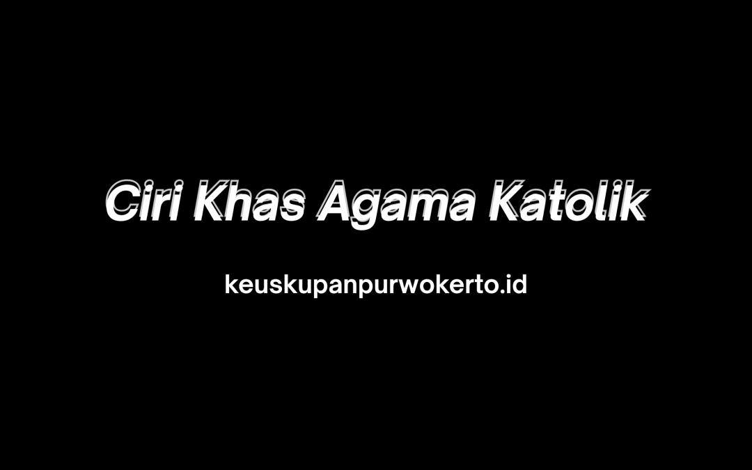 Ciri Khas Agama Katolik
