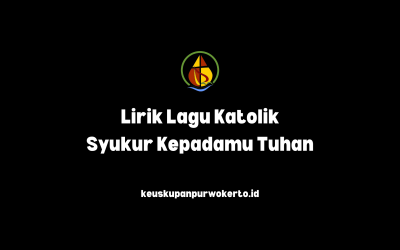 Lirik Lagu Katolik Syukur Kepadamu Tuhan
