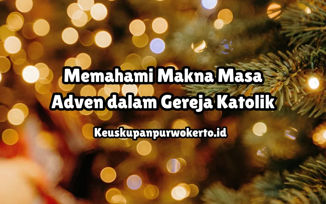 Memahami Makna Masa Adven dalam Gereja Katolik
